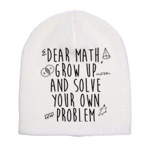 Dear Math Grow Up And Solve Your Own Problem Funny Short Acrylic Beanie