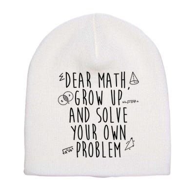 Dear Math Grow Up And Solve Your Own Problem Funny Short Acrylic Beanie