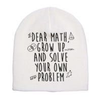 Dear Math Grow Up And Solve Your Own Problem Funny Short Acrylic Beanie