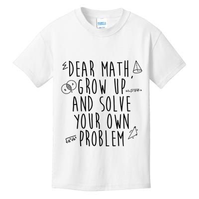 Dear Math Grow Up And Solve Your Own Problem Funny Kids T-Shirt