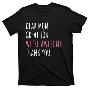 Dear Mom Great Job Were Awesome Thank You Mothers Day T-Shirt