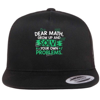 Dear Math Grow Up And Solve Your Own Problem Funny Gift Flat Bill Trucker Hat