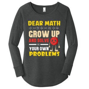 Dear Math Grow Up And Solve Your Own Problem Math Quote Women's Perfect Tri Tunic Long Sleeve Shirt