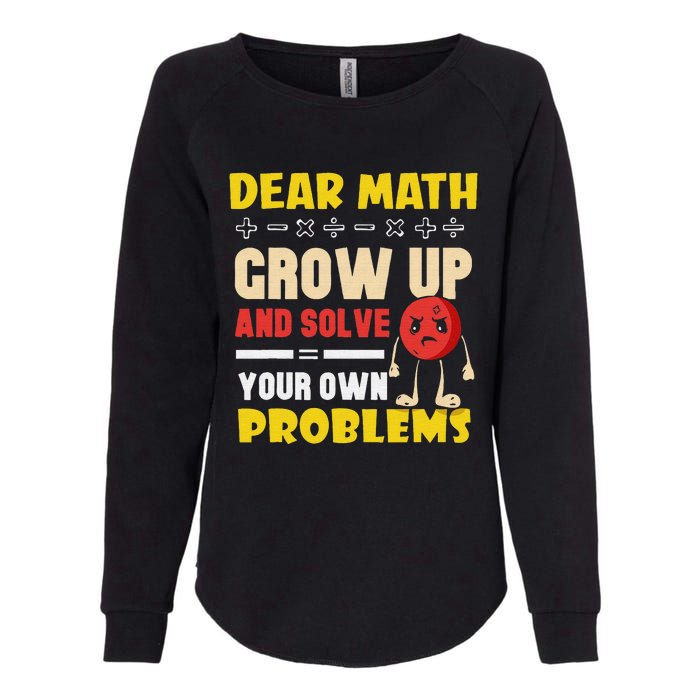 Dear Math Grow Up And Solve Your Own Problem Math Quote Womens California Wash Sweatshirt