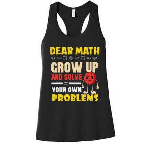 Dear Math Grow Up And Solve Your Own Problem Math Quote Women's Racerback Tank