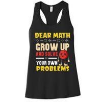 Dear Math Grow Up And Solve Your Own Problem Math Quote Women's Racerback Tank