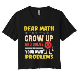 Dear Math Grow Up And Solve Your Own Problem Math Quote Women's Crop Top Tee