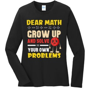 Dear Math Grow Up And Solve Your Own Problem Math Quote Ladies Long Sleeve Shirt