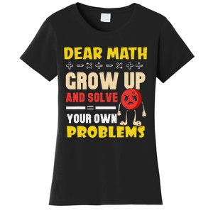 Dear Math Grow Up And Solve Your Own Problem Math Quote Women's T-Shirt