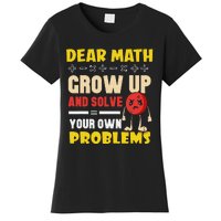 Dear Math Grow Up And Solve Your Own Problem Math Quote Women's T-Shirt