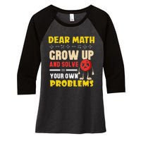 Dear Math Grow Up And Solve Your Own Problem Math Quote Women's Tri-Blend 3/4-Sleeve Raglan Shirt