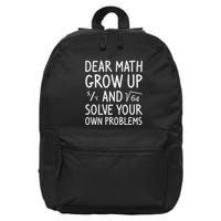 Dear Math Grow Up And Solve Your Own Problems Math Saying 16 in Basic Backpack
