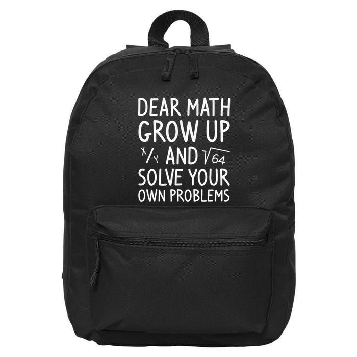 Dear Math Grow Up And Solve Your Own Problems Math Saying 16 in Basic Backpack