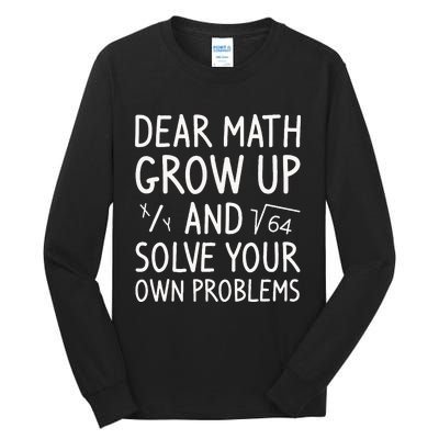 Dear Math Grow Up And Solve Your Own Problems Math Saying Tall Long Sleeve T-Shirt