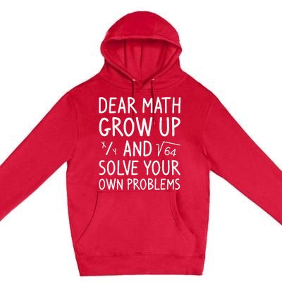 Dear Math Grow Up And Solve Your Own Problems Math Saying Premium Pullover Hoodie