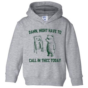 Damn Might Have To Call In Thicc Today Toddler Hoodie