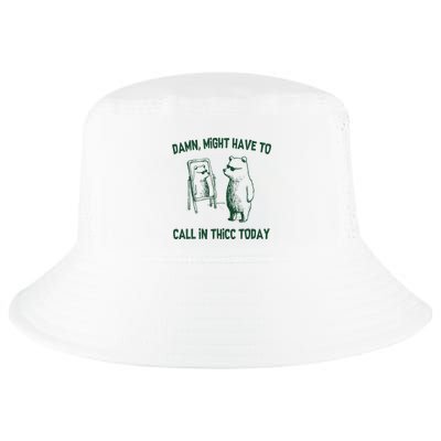 Damn Might Have To Call In Thicc Today Cool Comfort Performance Bucket Hat