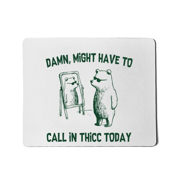 Damn Might Have To Call In Thicc Today Mousepad