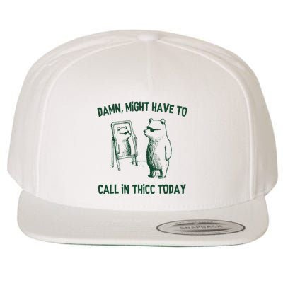 Damn Might Have To Call In Thicc Today Wool Snapback Cap