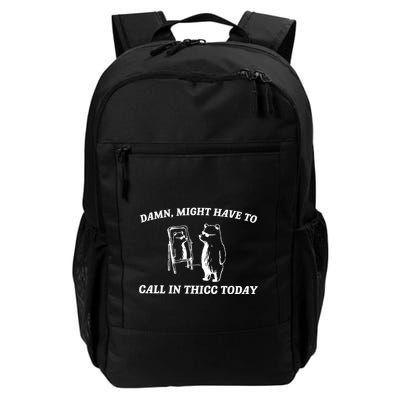Damn Might Have To Call In Thicc Today Daily Commute Backpack