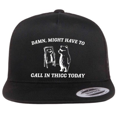 Damn Might Have To Call In Thicc Today Flat Bill Trucker Hat