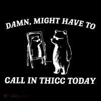 Damn Might Have To Call In Thicc Today Flat Bill Trucker Hat