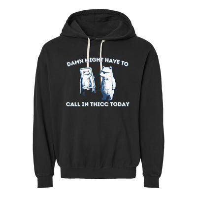 Damn Might Have To Call In Thicc Today Meme Garment-Dyed Fleece Hoodie