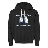 Damn Might Have To Call In Thicc Today Meme Garment-Dyed Fleece Hoodie