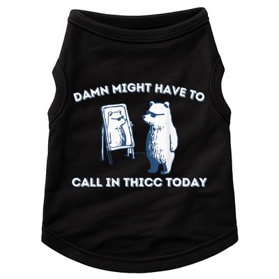 Damn Might Have To Call In Thicc Today Meme Doggie Tank