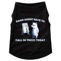Damn Might Have To Call In Thicc Today Meme Doggie Tank
