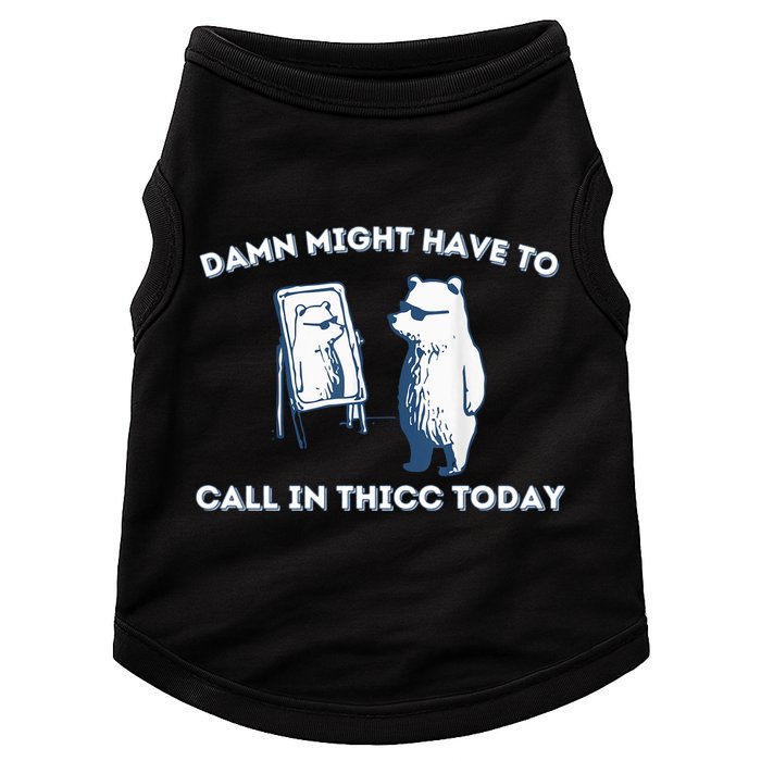 Damn Might Have To Call In Thicc Today Meme Doggie Tank