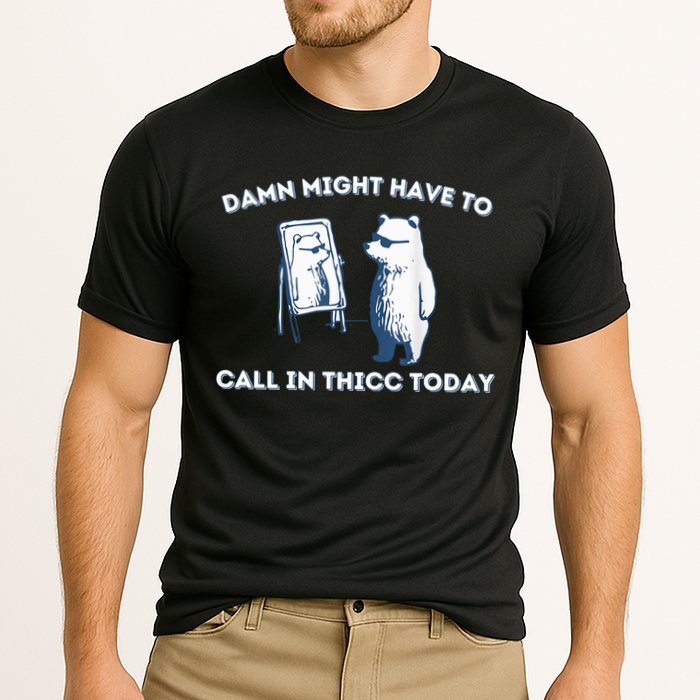 Damn Might Have To Call In Thicc Today Meme Performance Shirt