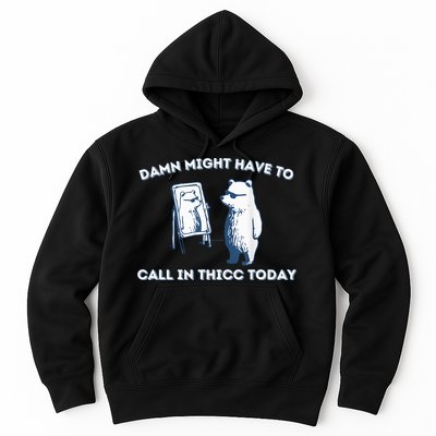 Damn Might Have To Call In Thicc Today Meme Hoodie