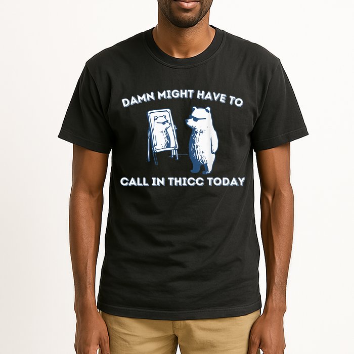 Damn Might Have To Call In Thicc Today Meme Tall T-Shirt
