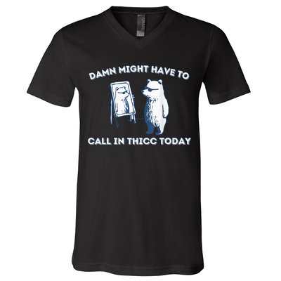 Damn Might Have To Call In Thicc Today Meme V-Neck T-Shirt