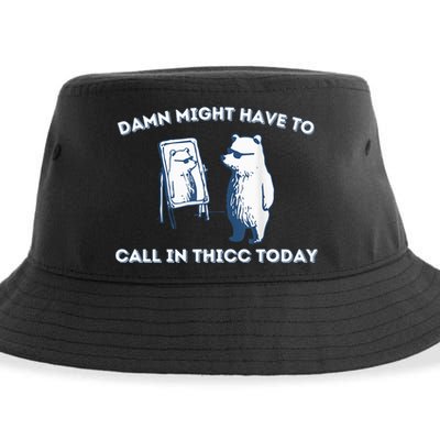 Damn Might Have To Call In Thicc Today Meme Sustainable Bucket Hat