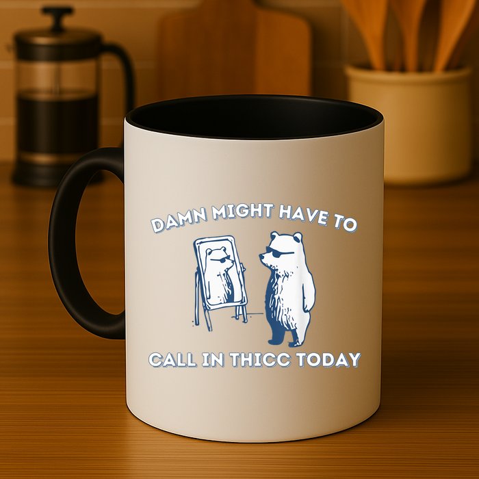 Damn Might Have To Call In Thicc Today Meme Mug