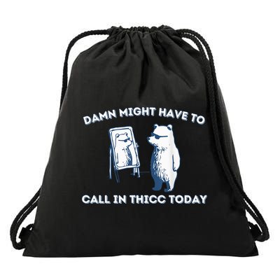 Damn Might Have To Call In Thicc Today Meme Drawstring Bag