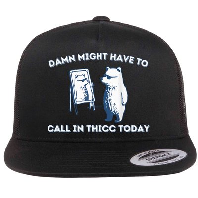 Damn Might Have To Call In Thicc Today Meme Flat Bill Trucker Hat