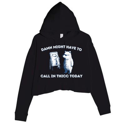 Damn Might Have To Call In Thicc Today Meme Crop Fleece Hoodie