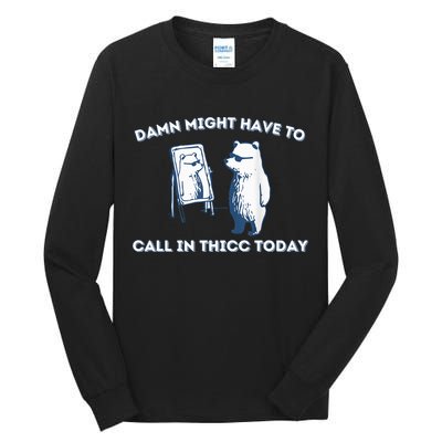 Damn Might Have To Call In Thicc Today Meme Tall Long Sleeve T-Shirt