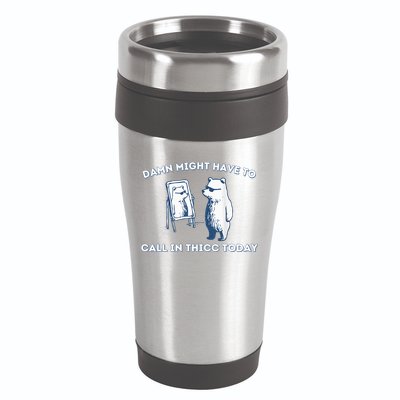 Damn Might Have To Call In Thicc Today Meme 16oz Travel Tumbler