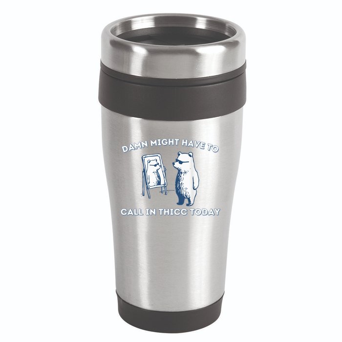 Damn Might Have To Call In Thicc Today Meme 16oz Travel Tumbler