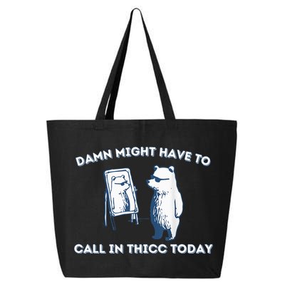 Damn Might Have To Call In Thicc Today Meme 25L Jumbo Tote