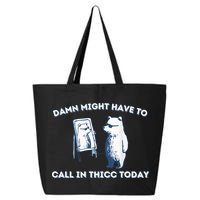 Damn Might Have To Call In Thicc Today Meme 25L Jumbo Tote