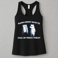 Damn Might Have To Call In Thicc Today Meme Womens Tank Top