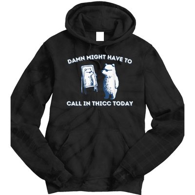 Damn Might Have To Call In Thicc Today Meme Tie Dye Hoodie