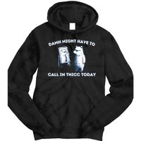Damn Might Have To Call In Thicc Today Meme Tie Dye Hoodie