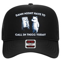 Damn Might Have To Call In Thicc Today Meme Trucker Hat