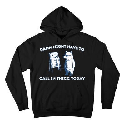 Damn Might Have To Call In Thicc Today Meme Tall Hoodie
